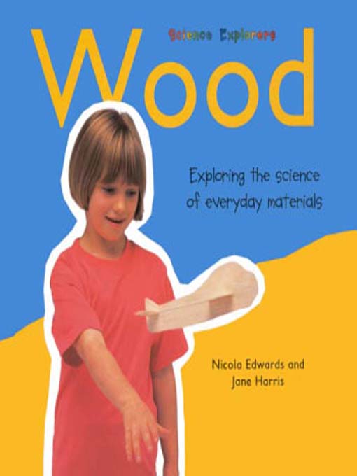 Title details for Science Explorers:  Wood by Nicola Edwards - Available